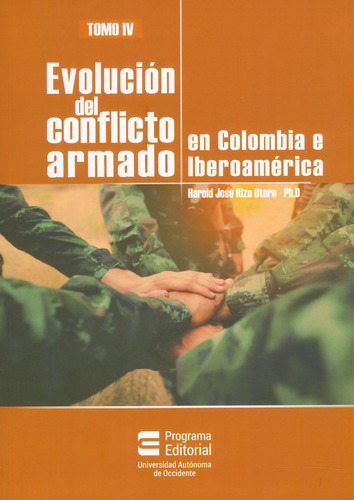 Evolución Del Conflicto Armado En Colombia E Iberoamérica. Tomo Iv, De Harold José Rizo Otero. Editorial U. Autónoma De Occidente, Tapa Blanda, Edición 2018 En Español