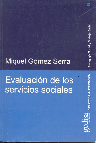 Evaluación de los servicios sociales, de Gómez Serra, Miquel. Serie Pedagogía social y trabajo social Editorial Gedisa en español, 2004
