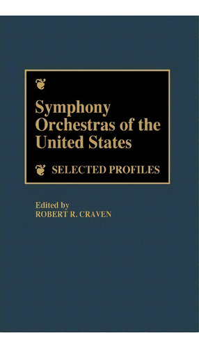 Symphony Orchestras Of The United States : Selected Profiles, De Robert R. Craven. Editorial Abc-clio, Tapa Dura En Inglés