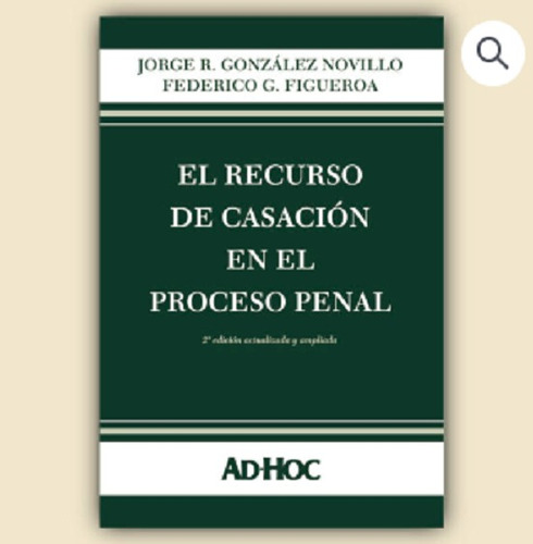 El Recurso De Casación En El Proceso Penal - González Novill