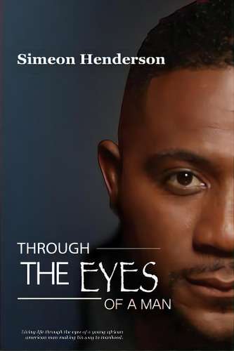 Through The Eyes Of A Man, De Henderson, Simeon. Editorial Createspace, Tapa Blanda En Inglés