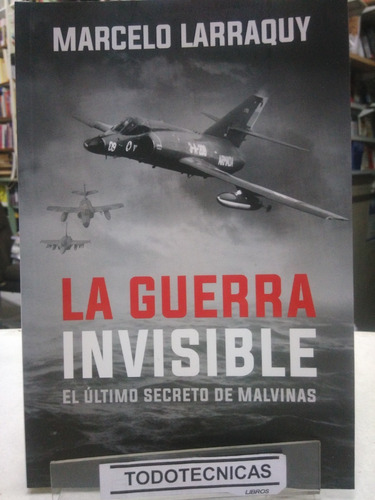 Guerra Invisible, La   Larraquy, Marcelo  -sd