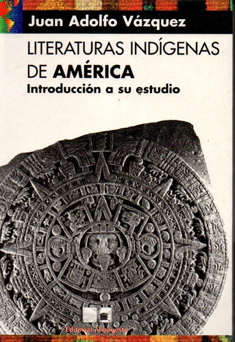 Juan Adolfo Vazquez  Literaturas Indigenas De America 