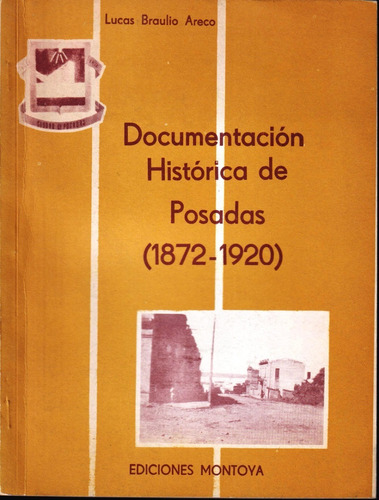 Documentación Histórica De Posadas 1872-1920, L. Areco