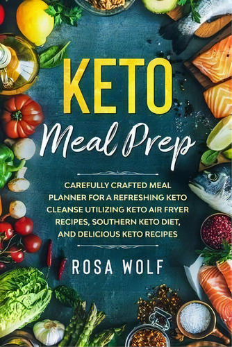 Keto Meal Prep : Carefully Crafted Meal Planner For A Refreshing Keto Cleanse Utilizing Keto Air ..., De Rosa Wolf. Editorial Jw Choices, Tapa Blanda En Inglés