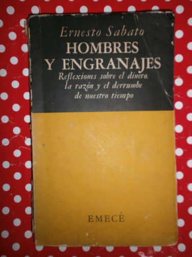 Hombres Y Engranajes Sabato 1ª Edición Emecé 1951