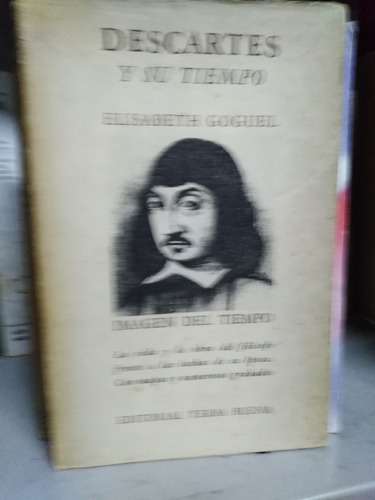 Descartes Y Su Tiempo - Elizabeth Goguel