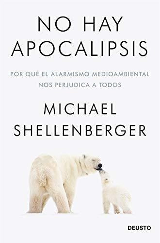 No Hay Apocalipsis: Por Qué El Alarmismo Medioambiental Nos 