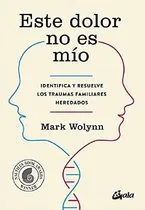 Comprar Este Dolor No Es Mío. Identifica Y Resuelve Los Traumas Fami