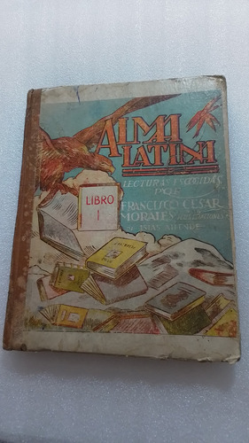 Libro Escolar Alma Latina 1- Francisco Cesar Morales- 1941