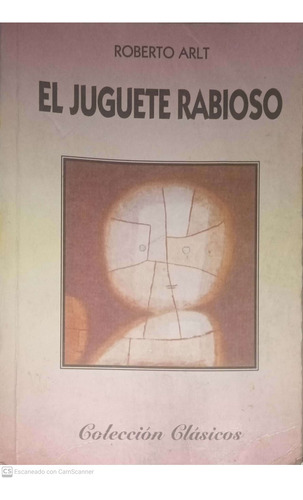 El Juguete Rabioso. Roberto Arlt. Politeama.