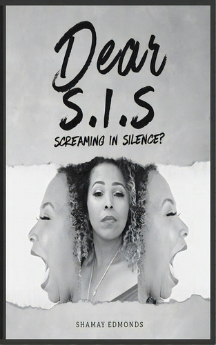 Dear S. I. S : Screaming In Silence?, De Shamay Edmonds. Editorial Shamay Edmonds Publishing, Tapa Blanda En Inglés