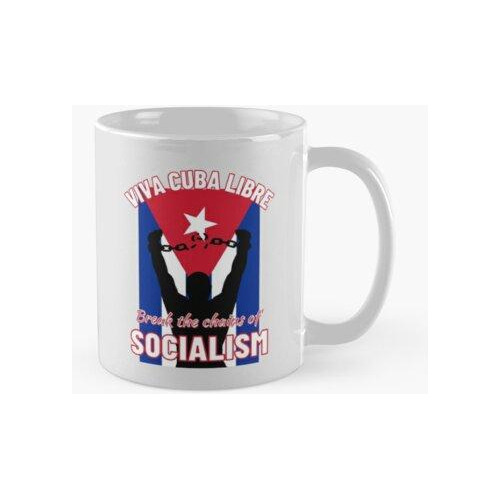 Taza Viva Cuba Libre - Rompe Las Cadenas Del Socialismo 2 Ca