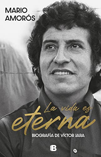 La Vida Es Eterna. Biografia De Victor Jara - Amoros Mario