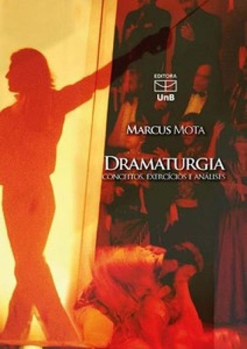 Dramaturgia: Conceitos, Exercícios E Análises, De Mota, Marcus. Editora Unb, Capa Mole Em Português