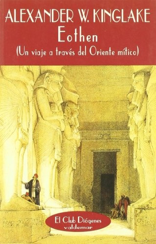 Eothen: Un Viaje A Traves Del Oriente Mitico, De Kinglake Alexander. Serie N/a, Vol. Volumen Unico. Editorial Valdemar Ediciones, Tapa Blanda, Edición 1 En Español, 1997