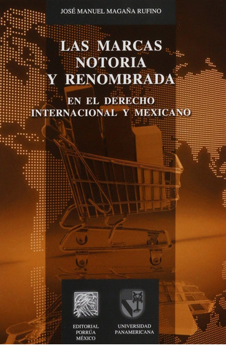 MARCAS NOTORIA Y RENOMBRADA EN EL DERECHO INTERN Y MEX, LAS, de José Manuel Magaña Rufino. Editorial EDITORIAL PORRUA MEXICO en español