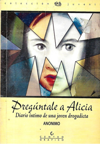 Pregúntale A Alicia Diario De Una Joven Drogadicta / Anónimo