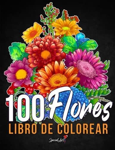 Libro: 100 Flores Libro De Colorear Para Adultos: Más De 100