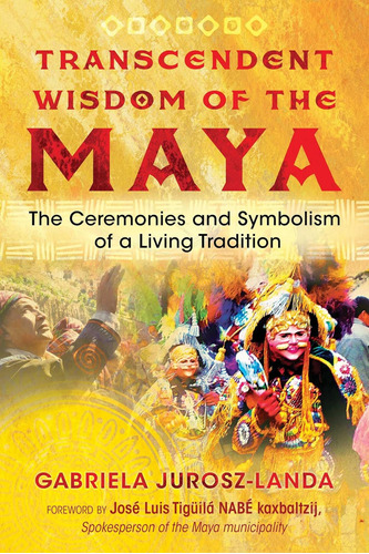 Libro: Transcendent Wisdom Of The Maya: The Ceremonies And S