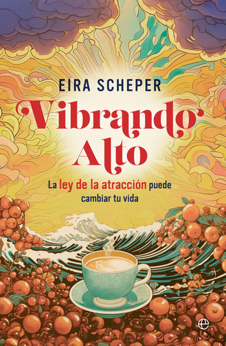 Vibrando Alto: La Ley De La Atracción Puede Cambiar Tu Vida, De Scheper, Eira., Vol. 1. Editorial La Esfera De Los Libros, S.l., Tapa Blanda En Español