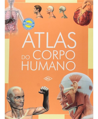 Atlas Do Corpo Humano - Revisado Conforme Novo Acordo Ortográfico - Dcl