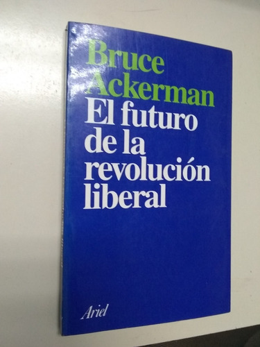 El Futuro De La Revolución Liberal. Bruce Ackerman. Recoleta