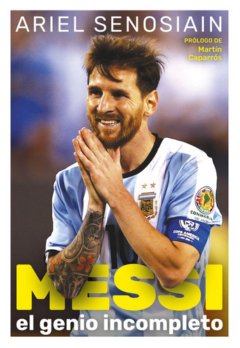 Libro Messi, El Genio Incompleto - Ariel Senosiain, De Senosiain, Ariel. Editorial Ateneo, Tapa Blanda En Español, 2020