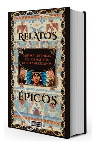 Relatos Épicos. Mitos Y Leyendas De Los Nativos Norteameric