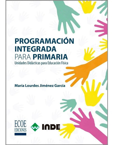 Programación Integrada Para Primaria. Unidades Didácticas Pa, De María Lourdes Jiménez García. Editorial Ecoe Ediciones, Tapa Blanda, Edición Ecoe Ediciones En Español, 2018
