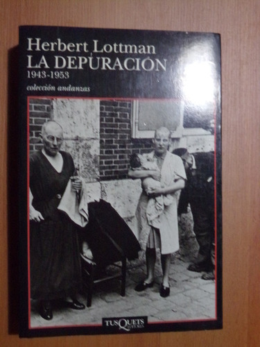 Herbert Lottman, La Depuracion 1943 - 1953 Tusquets 1998