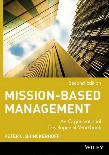 Mission-based Management: An Organizational Development Workbook, De Peter C. Brinckerhoff., Vol. 1. Editorial John Wiley Sons Inc, Tapa Blanda, Edición Second Edition En Inglés