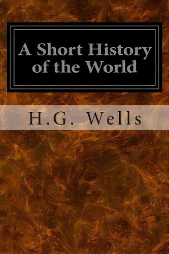 A Short History Of The World, De H G Wells. Editorial Createspace Independent Publishing Platform, Tapa Blanda En Inglés
