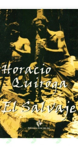 El Salvaje / Horacio Quiroga (enviamos) 