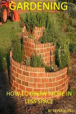 Libro Gardening : How To Grow More In Less Space - Beverl...