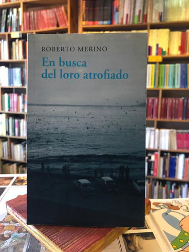 En Busca Del Loro Atrofiado - Roberto Merino