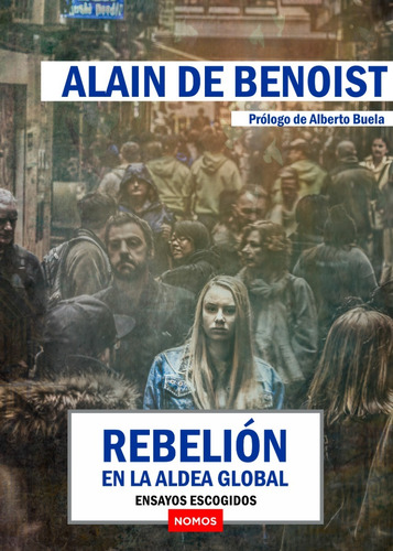 Alain De Benoist: Rebelión En La Aldea Global