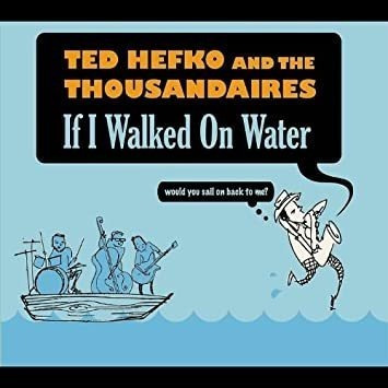 Hefko Ted & The Thousandaires If I Walked On Water Cd
