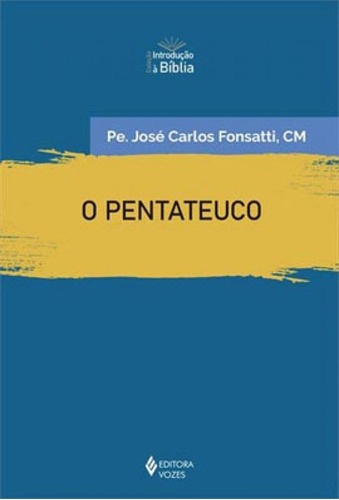O Pentateuco: Introdução Geral, De Fonsatti, José Carlos. Editora Vozes, Capa Mole Em Português