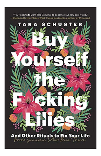 Buy Yourself The F*cking Lilies: And Other Rituals To Fix Yo