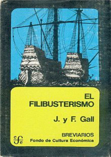 El Filibusterismo / 2 Ed., De Gall, Jacques / Gall, Francois. Editorial Fce (fondo De Cultura Económica), Tapa Blanda En Español, 1