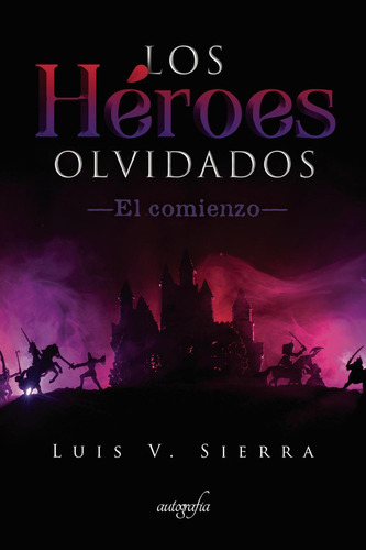 Los Héroes Olvidados, De V. Sierra , Luis.., Vol. 1.0. Editorial Autografía, Tapa Blanda, Edición 1.0 En Español, 2018