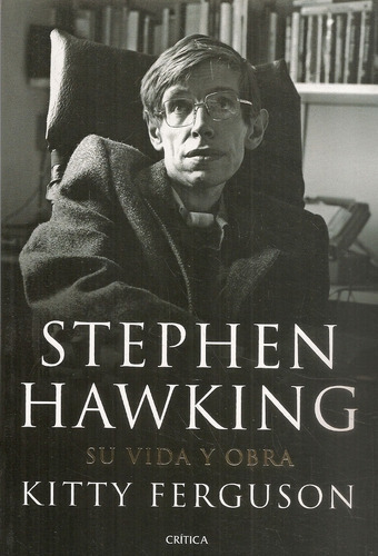 Stephen Hawking Su Vida Y Obra, De Kitty Feguson., Vol. 1. Editorial Crítica, Tapa Blanda En Español, 2012