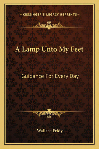 A Lamp Unto My Feet: Guidance For Every Day, De Fridy, Wallace. Editorial Kessinger Pub Llc, Tapa Blanda En Inglés