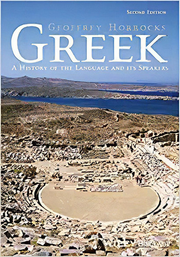 Greek: A History Of The Language And Its Speakers, De Geoffrey Horrocks. Editorial Wiley-blackwell; 2nd Edición 28 Enero 2014) En Inglés