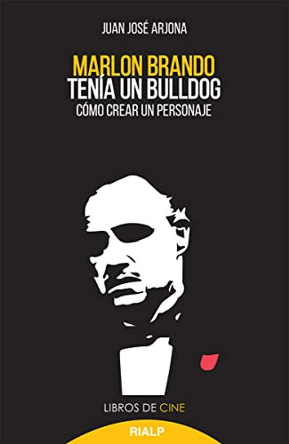 Marlon Brando Tenía Un Bulldog : Cómo Crear Un Personaje