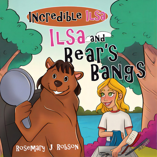 Ilsa And Bear's Bangs, De Robson, Rosemary J.., Vol. 1. Editorial Tellwell Talent, Tapa Blanda En Inglés