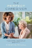 Libro The Perfect Caregiver : 5 Steps To Hiring A Caregiv...