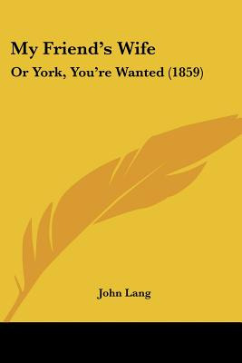 Libro My Friend's Wife: Or York, You're Wanted (1859) - L...