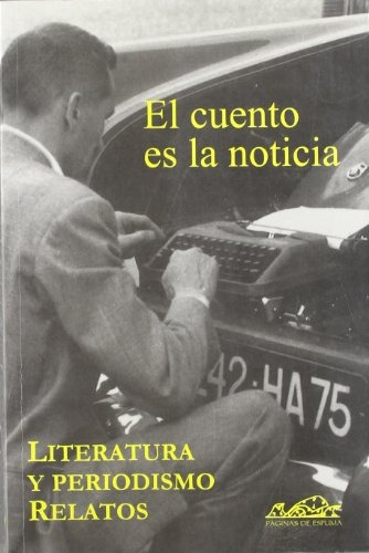 Cuento Es Noticia, El: Literatura Periodismo Y Relatos, De Aa. Vv. Editorial Paginas De Espuma, Edición 1 En Español